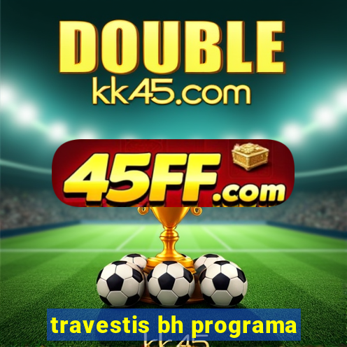 travestis bh programa